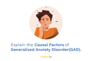 Read more about the article Explain the Causal Factors of Generalized Anxiety Disorder (GAD).
