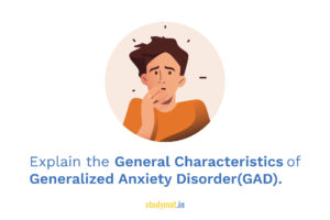 Read more about the article Explain the General Characteristics of Generalized Anxiety Disorder (GAD).