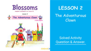 Read more about the article The Adventurous Clown | Lesson 2 | Question & Answer | Class 6 | Blossoms