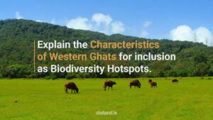 Characteristics of Western Ghats for inclusion as Biodiversity Hotspots.