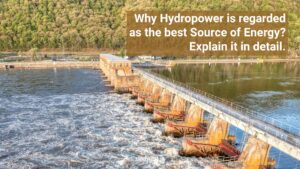Hydropower is regarded as the best Source of Energy.