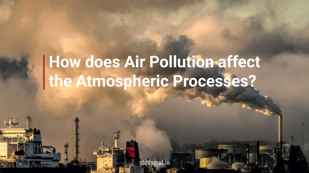 Air Pollution Affect The Atmospheric Processes. - STUDYMAT