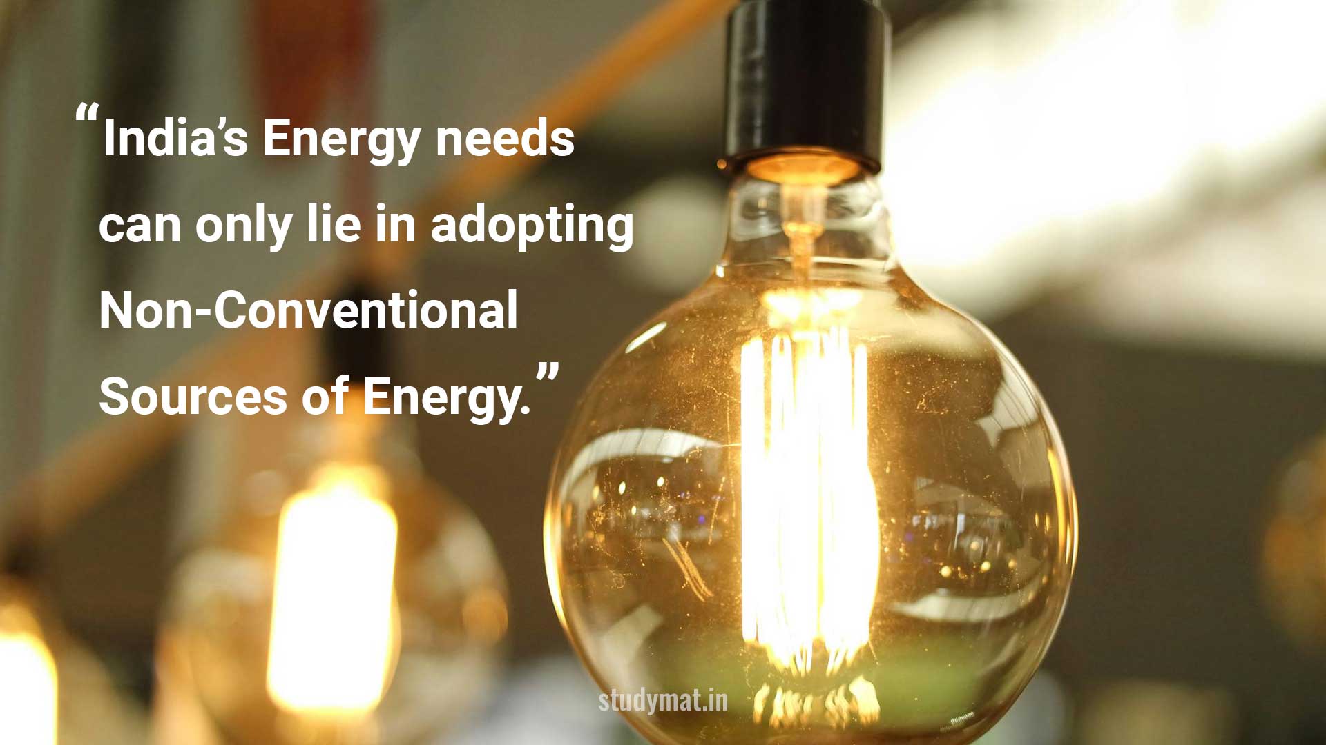 India’s Energy needs can only lie in adopting Non-Conventional Sources of Energy.