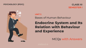 Read more about the article Endocrine System and Its Relation with Behavior and Experience | MCQs with Answers | Unit 3 | Class 11 | Psychology