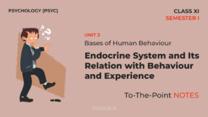 Read more about the article Endocrine System and Its Relation with Behavior and Experience | Notes | Unit 3 | Class 11 | Psychology