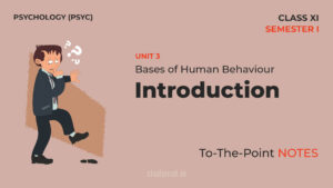 Read more about the article Bases of Human Behaviour – Introduction | Notes | Unit 3 | Class 11 | Psychology